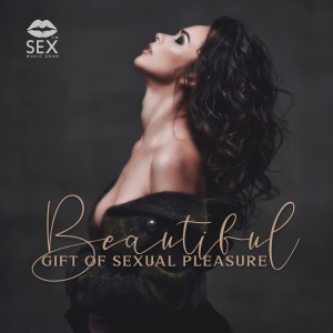 Beautiful Gift of Sexual Pleasure (Hot Chillout Vibes and Affirmations for Self Love) (Explicit)