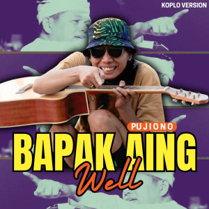Bapak Aing Well (Koplo Version) dari Pujiono