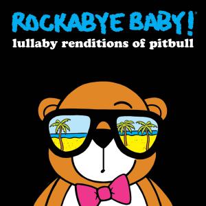 อัลบัม Lullaby Renditions of Pitbull ศิลปิน Rockabye Baby