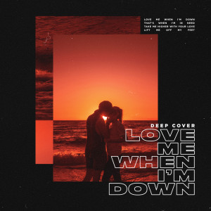 ดาวน์โหลดและฟังเพลง Love Me When I'm Down (Original Version) พร้อมเนื้อเพลงจาก Deep Cover