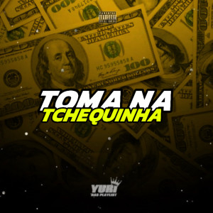 收聽YURI DAS PLAYLIST的Toma na Tchequinha (feat. Cardoso No Beat) (Explicit)歌詞歌曲