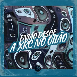收听DJ CBO ORIGINAL的ENTÃO DESCE A XRC NO OITÃO (Explicit)歌词歌曲