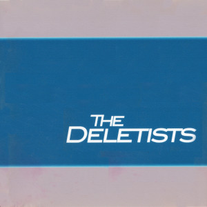 Dengarkan lagu Deleted nyanyian The Deletists dengan lirik