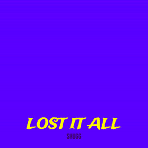 Listen to Lost It All (Explicit) song with lyrics from Shugg