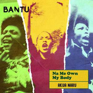Album Na Me Own My Body from Bantu