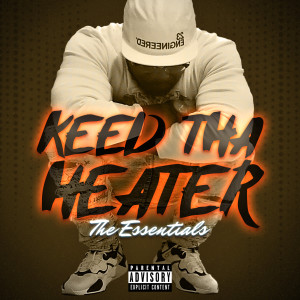 Keed tha Heater的專輯The Essentials - Keed Tha Heater (Explicit)