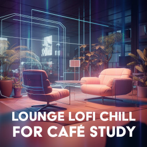 อัลบัม Lounge Lofi Chill for Café Study Sessions ศิลปิน Dj Lofi