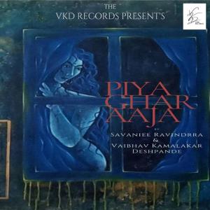 Listen to Piya Ghar Aaja (feat. Vaibhav Kamalakar Deshpande) song with lyrics from Savaniee Ravindrra