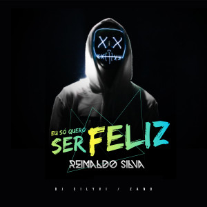 收聽Reinaldo Silva的Eu Só Quero Ser Feliz (Original Mix)歌詞歌曲