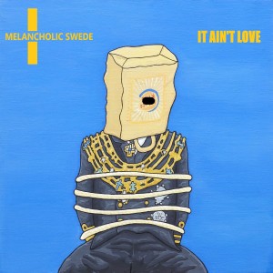 ดาวน์โหลดและฟังเพลง It Ain't Love (Explicit) พร้อมเนื้อเพลงจาก Melancholic Swede