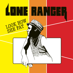 อัลบัม Look How She Fat (original version) ศิลปิน Lone Ranger
