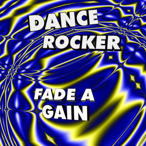 Dance Rocker的專輯Fade a Gain