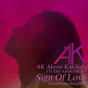 อัลบัม Sign Of Love (TsuruSwing Vocal Mix) ศิลปิน AK Akemi Kakihara