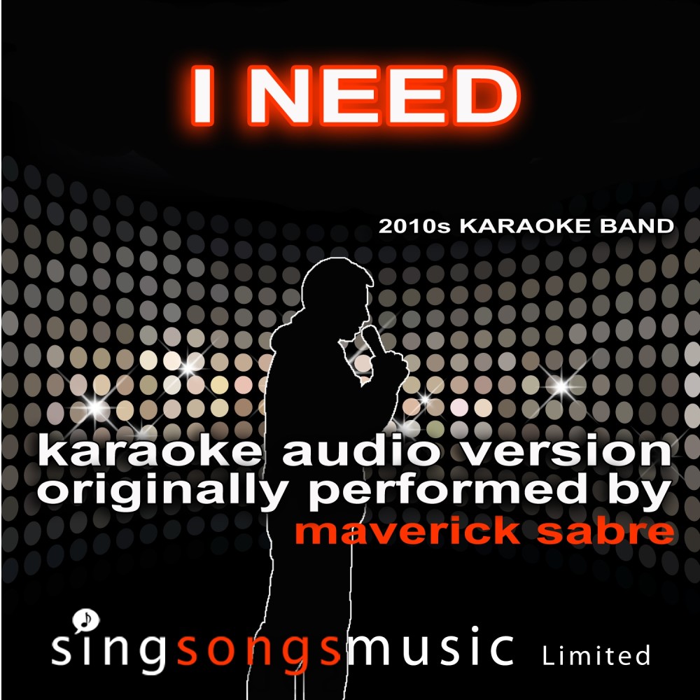 I Need (Originally Performed By Maverick Sabre) [Karaoke Audio Version] (Karaoke Audio Version)