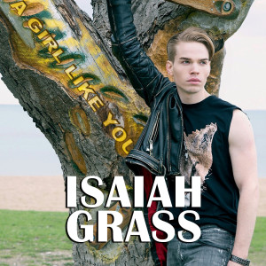 收聽Isaiah Grass的A Girl Like You歌詞歌曲