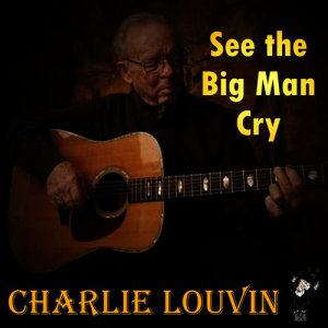 Charlie Louvin的專輯See the Big Man Cry