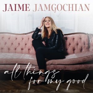 Jaime Jamgochian的專輯All Things For My Good