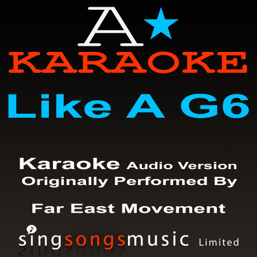 Like A G6 (Originally Performed By Far East Movement ) {Audio Karaoke Version}