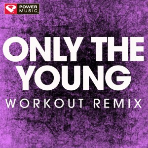 收聽Power Music Workout的Only the Young (Workout Extended Remix)歌詞歌曲