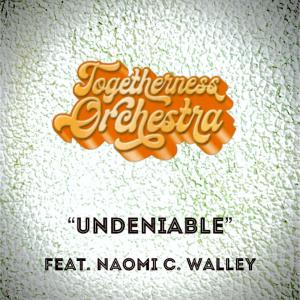 Togetherness Orchestra的專輯Undeniable (feat. Naomi C. Walley)