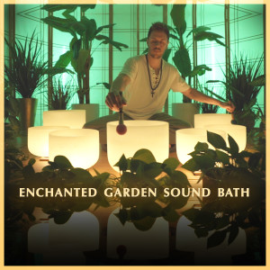 Album Enchanted Garden Sound Bath from Healing Vibrations