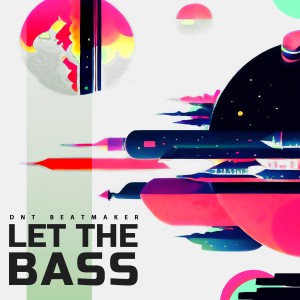 ดาวน์โหลดและฟังเพลง Let The Bass พร้อมเนื้อเพลงจาก DNT Beatmaker