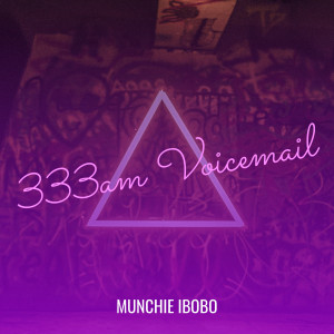 Album 333am Voicemail (Explicit) from Munchie Ibobo