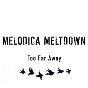 收听Melodica Meltdown的Too Far Away歌词歌曲