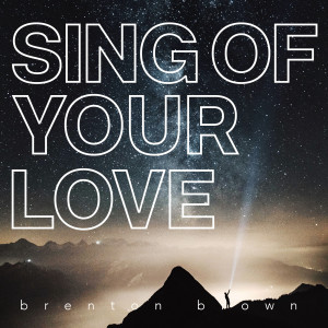 อัลบัม Sing of Your Love ศิลปิน Brenton Brown