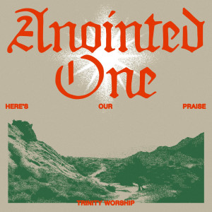 ดาวน์โหลดและฟังเพลง Anointed One พร้อมเนื้อเพลงจาก Trinity Music