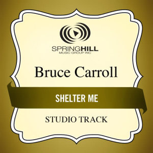 ดาวน์โหลดและฟังเพลง Shelter Me (Medium Key Performance Track Without Background Vocals) พร้อมเนื้อเพลงจาก Bruce Caroll