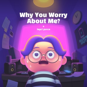 Jayci yucca的專輯Why You Worry About Me ?