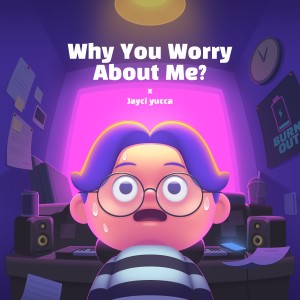 收聽Jayci yucca的Why You Worry About Me ?歌詞歌曲