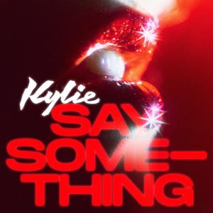 ดาวน์โหลดและฟังเพลง Say Something พร้อมเนื้อเพลงจาก Kylie Minogue