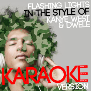 收聽Ameritz Digital Karaoke的Flashing Lights (In the Style of Kanye West & Dwele) [Karaoke Version] (Karaoke Version)歌詞歌曲