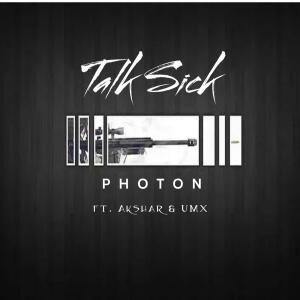 Album Talk Sick (feat. Akshar & UMX) oleh Photon