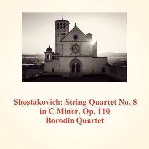 อัลบัม Shostakovich: String Quartet No. 8 in C Minor, Op. 110 ศิลปิน Borodin Quartet