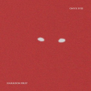 อัลบัม onyx eyes ศิลปิน Harrison First