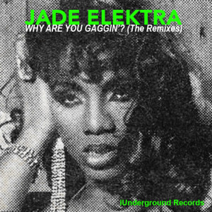 Album Why Are You Gaggin' ? (The Remixes) (Explicit) from Jade Elektra