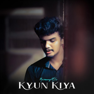 Listen to Kyun Kiya song with lyrics from MrinmayMS