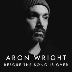ดาวน์โหลดและฟังเพลง Before the Song Is Over พร้อมเนื้อเพลงจาก Aron Wright