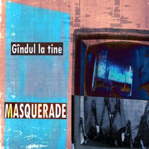 Masquerade的專輯Gîndul la tine