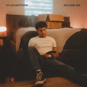 Dylan Matthews的專輯Killing Me