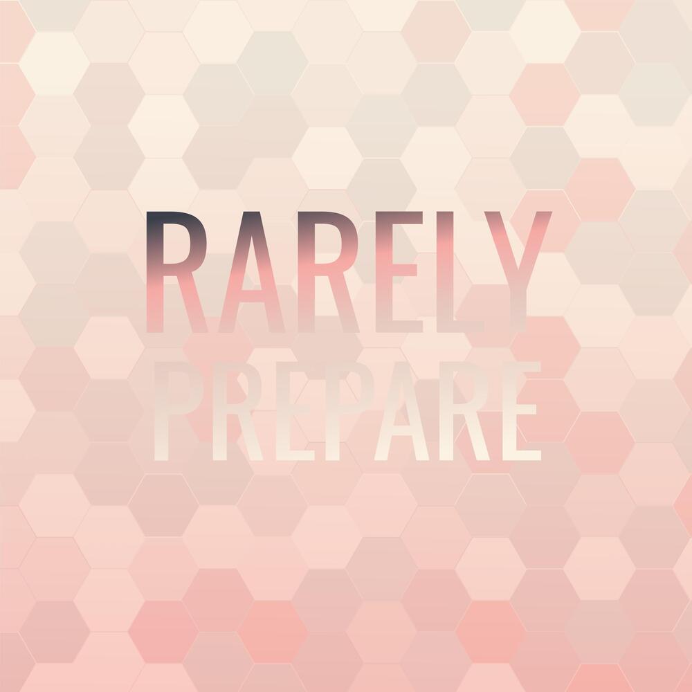 Rarely Prepare
