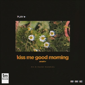 ดาวน์โหลดและฟังเพลง Kiss Me Goodmorning พร้อมเนื้อเพลงจาก Avant-R