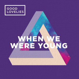 收聽Good Lovelies的When We Were Young歌詞歌曲