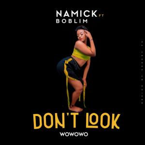 收聽Namick Tz的Don't Look Wowowo (feat. Boblim)歌詞歌曲
