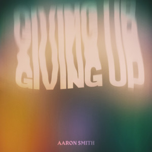 收听Aaron Smith的Giving Up歌词歌曲
