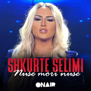 Listen to Nuse mori nuse song with lyrics from Shkurta Selimi