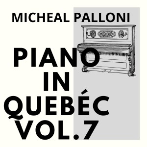 Album Piano in Quebéc, Vol. 7 oleh Micheal Palloni